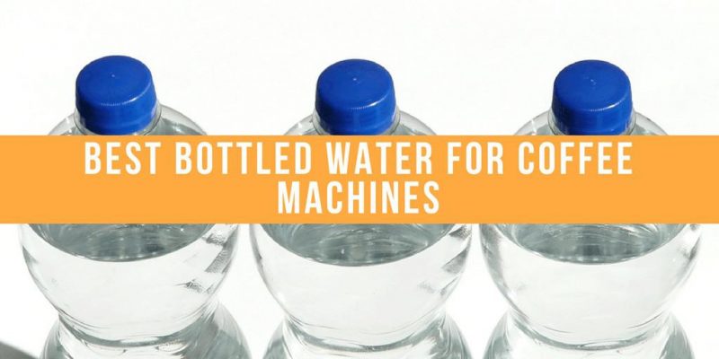 5 Best Bottled Water for Coffee Machines In 2020